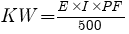 Formula for [KW] = {[E] * [I] * [PF]} / 500
